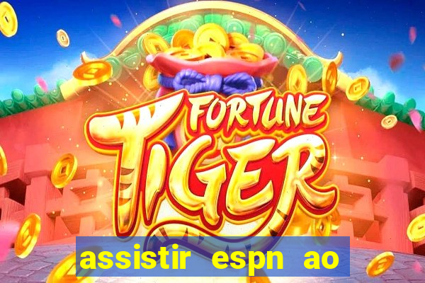 assistir espn ao vivo multicanais